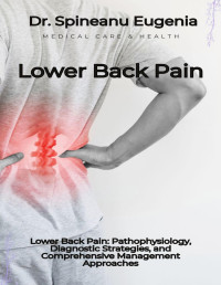 Dr. Spineanu Eugenia — Lower Back Pain: Pathophysiology, Diagnostic Strategies, and Comprehensive Management Approaches