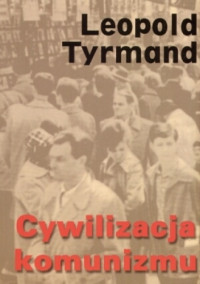 Leopold Tyrmand — Cywilizacja komunizmu 1972