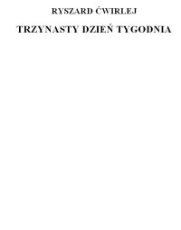 Ryszard Ćwirlej — 02. Trzynasty dzień tygodnia