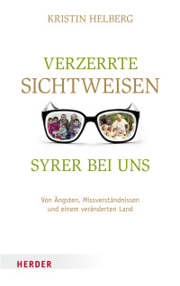 Kristin Helberg — Verzerrte Sichtweisen - Syrer bei uns