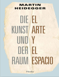 Martin Heidegger [Heidegger, Martin] — El arte y el espacio: Die Kunst und der Raum
