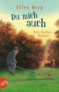 Berg, Ellen — [(K)ein … Roman 01] • Du mich auch · (K)ein Rache Roman