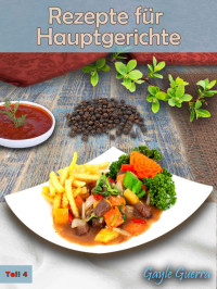 Gayle Guerra [Guerra, Gayle] — Rezepte für Hauptgerichte Teil 4 (German Edition)