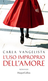 Carla Vangelista — L'uso improprio dell'amore