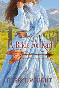 Cheryl Wright — A Bride For Karl (Brides of Broken Arrow Book 6)