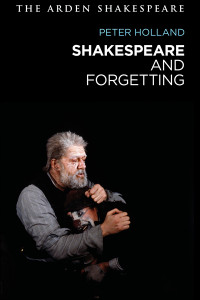 Peter Holland; — Shakespeare and Forgetting