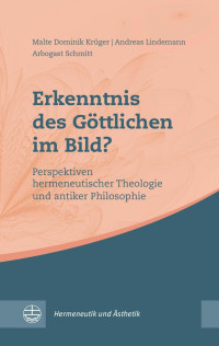 Malte Dominik Krüger, Andreas Lindemann & Arbogast Schmitt — Erkenntnis des Göttlichen im Bild?