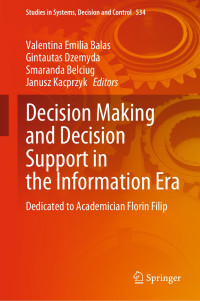 Valentina Emilia Balas, Gintautas Dzemyda, Smaranda Belciug, Janusz Kacprzyk — Decision Making and Decision Support in the Information Era: Dedicated to Academician Florin Filip