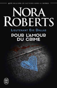 Roberts, Nora [Roberts, Nora] — Lt Eve Dallas - 41 - Pour l'amour du crime