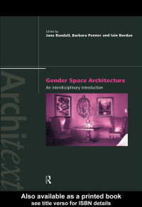 Jane Rendell & Barbara Penner & Iain Borden — Gender Space Architecture: An Interdisciplinary Introduction