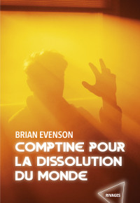 Brian Evenson — Comptine pour la dissolution du monde