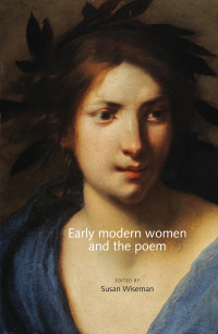 Susan Wiseman; — Early Modern Women and the Poem