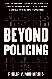 Philip V. McHarris — Beyond Policing