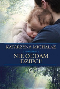 Katarzyna Michalak — Nie Oddam Dzieci!