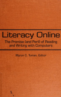 Myron C. Tuman — Literacy online : the promise (and peril) of reading and writing with computers