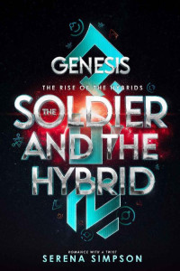Serena Simpson — Genesis: The Soldier and the Hybrid: Cover Coming (The Rise of the Hybrids Book 2)
