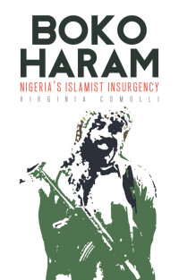 Virginia Comolli — Boko Haram: Nigeria's Islamist Insurgency