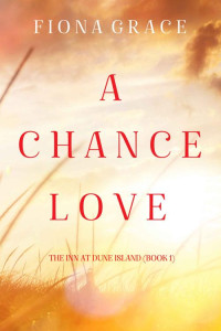 Fiona Grace — A Chance Love (The Inn at Dune Island, #01)