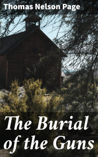 Thomas Nelson Page — The Burial of the Guns