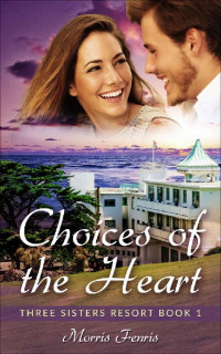 Morris Fenris [Fenris, Morris] — Choices Of The Heart (Three Sisters Resort 01)