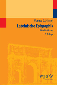 Manfred G. Schmidt; — Lateinische Epigraphik