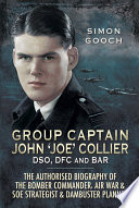 Sam Gooch — Group Captain John 'Joe' Collier DSO, DFC and Bar: The Authorised Biography of the Bomber Commander, Air War and SOE Strategist and Dambuster Planner