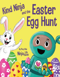 Mary Nhin — Kind Ninja and the Easter Egg Hunt: A Children's Book About Spreading Kindness on Easter