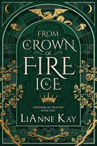 LiAnne Kay — From a Crown of Fire and Ice (Kingdom of Weavers Book 1)