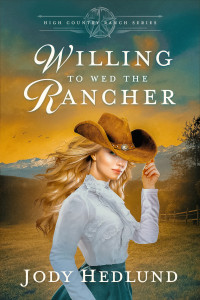 Jody Hedlund — Willing to Wed the Rancher: A Sweet Historical Romance (High Country Ranch Book 2)