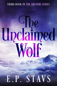 E.P. Stavs — The Unclaimed Wolf: A Young Adult Fantasy Romance (The Shendri Series Book 3)