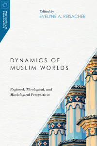 Reisacher, Evelyne A.; — Dynamics of Muslim Worlds