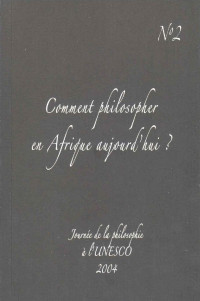 Diagne, Souleymane Bachir; Bolivar, Faubert; Diagne, Ramatoulaye; Douailler, Stéphane; Emongo, Lomomba — Comment philosopher en Afrique aujourd'hui?; 2006