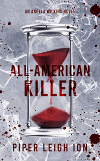 Piper Leigh Ion — All-American Killer: An Angela Wilkins Novel (Under City Lights Book 3)