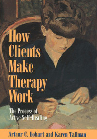 Arthur C. Bohart;Karen Tallman; & Karen Tallman — How Clients Make Therapy Work