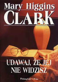 Mary Higgins Clark — Udawaj, Że Jej Nie Widzisz