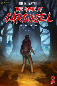 Rob M. Lastrel — The Invitation: A Horror Movie LitRPG (The Game at Carousel Book 2)