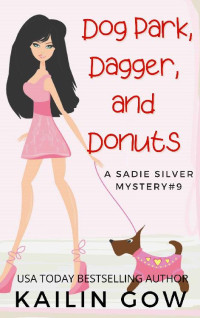 Kailin Gow — Dog Park, Dagger, and Donuts: A Cozy Contemporary International Crime Mystery (Sadie Silver Mystery #9)