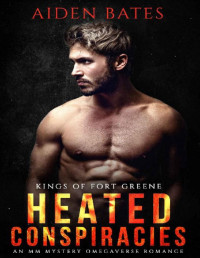 Aiden Bates [Bates, Aiden] — Heated Conspiracies (Kings Of Fort Greene Book 2)