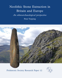 Peter Topping; — Neolithic Stone Extraction in Britain and Europe