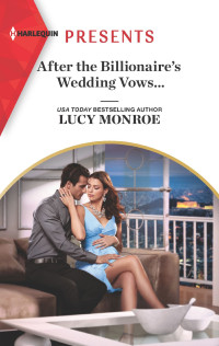 Lucy Monroe — After the Billionaire's Wedding Vows...