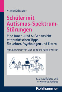 Nicole Schuster — Schüler mit Autismus-Spektrum-Störungen: Eine Innen- und Außenansicht mit praktischen Tipps für Lehrer, Psychologen und Eltern