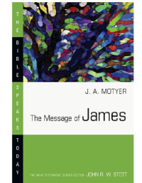 J. A. Motyer — The Message of James (The Bible Speaks Today series)