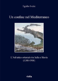 Egidio Ivetic — Un confine nel Mediterraneo (Italian Edition)