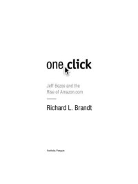 Richard L. Brandt — One Click: Jeff Bezos and the Rise of Amazon.com