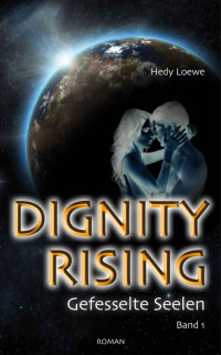 Loewe, Hedy — Dignity Rising 01 - Gefesselte Seelen