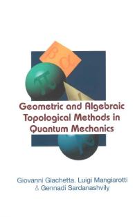 Luigi Mangiarotti, Gennadi A Sardanashvily, and Giovanni Giachetta — Geometric And Algebraic Topological Methods In Quantum Mechanics