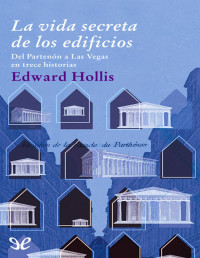 Edward Hollis — LA VIDA SECRETA DE LOS EDIFICIOS