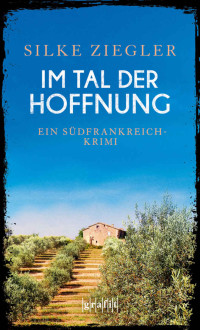 Silke Ziegler — Im Tal der Hoffnung: Ein Südfrankreich-Krimi (German Edition)