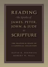 David Nienhuis, Robert W. Wall — Reading the Epistles of James, Peter, John & Jude As Scripture