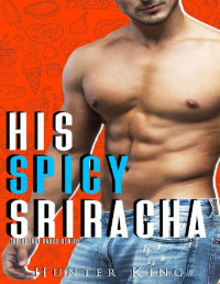 Hunter King & Flirt Club — His Spicy Sriracha (The Secret Sauce Series)